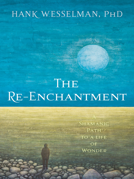 Title details for The Re-Enchantment by Hank Wesselman, Ph.D. - Available